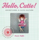 Image for Hello, cutie!: adventures in cute culture