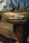 Image for The world is moving around me  : a memoir of the Haiti earthquake