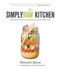 Image for The simply raw kitchen: plant-powered, gluten-free, and mostly raw recipes for healthy living
