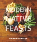 Image for Modern Native Feasts: Healthy, Innovative, Sustainable Cuisine