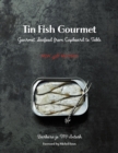 Image for Tin fish gourmet  : great seafood from cupboard to table