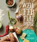 Image for Well fed, flat broke: recipes for modest budgets and messy kitchens