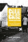 Image for Cold Case Vancouver: The City&#39;s Most Baffling Unsolved Murders