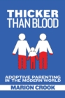 Image for Thicker Than Blood: Adoptive Parenting in the Modern World