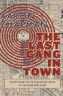Image for The Last Gang in Town: The Epic Story of the Vancouver Police vs. the Clark Park Gang