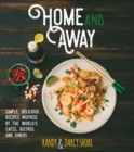 Image for Home and away: simple, delicious recipes inspired by the world cafes, bistros, and diners