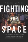 Image for Fighting for space: how a group of drug users transformed one city&#39;s struggle with addiction