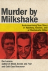 Image for Murder By Milkshake: An Astonishing True Story of Adultery, Arsenic, and a Charismatic Killer