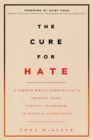 Image for Cure for Hate: A Former White Supremacist&#39;s Journey from Violent Extremism to Radical Compassion