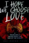 Image for I Hope We Choose Love: A Trans Girl&#39;s Notes from the End of the World