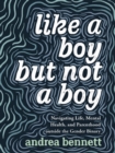 Image for Like A Boy But Not A Boy : Navigating Life, Mental Health, and Parenthood Outside the Gender Binary