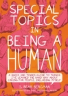 Image for Special Topics in Being a Human: A Queer and Tender Guide to Things I&#39;ve Learned the Hard Way about Caring for People, Including Myself