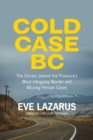 Image for Cold Case BC: The Stories Behind the Province&#39;s Most Sensational Murder and Missing Persons Cases