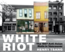 Image for White Riot: The 1907 Anti-Asian Riots in Vancouver