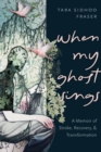 Image for When My Ghost Sings : A Memoir of Stroke, Recovery, and Transformation