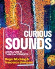 Image for Curious Sounds: A Dialogue in Three Movements