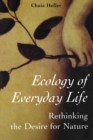 Image for Ecology of everyday life  : rethinking the desire for nature