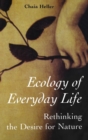 Image for Ecology of everyday life  : rethinking the desire for nature