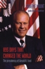 Image for 895 days that changed the world  : the presidency of Gerald R. Ford