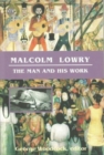 Image for Malcolm Lowry  : the man and his work