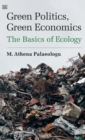 Image for Green politics, green economics  : the basics of ecology