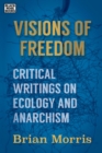 Image for Visions of Freedom: Critical Writings on Ecology and Anarchism