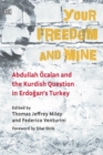 Image for Your Freedom and Mine: Abdullah Ocalan and the Kurdish Question in Erdogan&#39;s Turkey