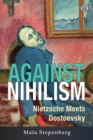Image for Against Nihilism: Nietzsche meets Dostoevsky