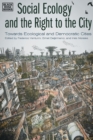 Image for Social Ecology and the Right to the City - Towards Ecological and Democratic Cities