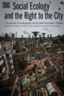 Image for Social Ecology and the Right to the City: Towards Ecological and Democratic Cities