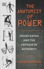 Image for The Anatomist of Power: Franz Kafka and the Critique of Authority