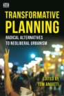 Image for Transformative Planning - Radical Alternatives to Neoliberal Urbanism