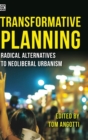 Image for Transformative Planning - Radical Alternatives to Neoliberal Urbanism