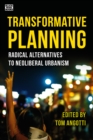 Image for Transformative Planning: Radical Alternatives to Neoliberal Urbanism