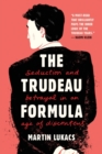 Image for The Trudeau Formula - Seduction and Betrayal in an Age of Discontent