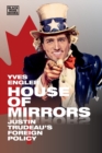 Image for House of Mirrors - Justin Trudeau`s Foreign Policy