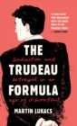 Image for The Trudeau Formula - Seduction and Betrayal in an  Age of Discontent