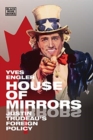 Image for House of Mirrors - Justin Trudeau&#39;s Foreign Policy
