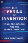 Image for The Perils of Invention - Lying, Technology, and the Human Condition