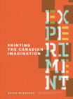 Image for Experiment: Printing the Canadian Imagination : Highlights from the David McKnight Canadian Little Magazine and Small Press Collection