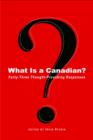 Image for What Is a Canadian?: Forty-Three Thought-Provoking Responses