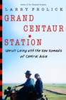 Image for Grand Centaur Station: Unruly Living With the New Nomads of Central Asia