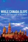 Image for While Canada Slept: How We Lost Our Place in the World