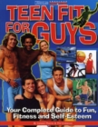 Image for Teen Fit for Guys : Your Complete Guide to Fun, Fitness and Self-esteem