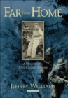 Image for Far from home  : a memoir of a twentieth century soldier