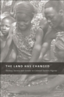 Image for The Land Has Changed : History, Society, and Gender in Colonial Nigeria