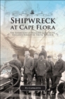 Image for Shipwreck at Cape Flora : The Expeditions of Benjamin Leigh Smith, England&#39;s Forgotten Arctic Explorer