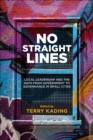 Image for No straight lines  : local leadership and the path from government to governance in small cities