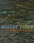 Image for Water Rites : Reimagining Water in the West