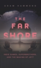 Image for The far shore  : the art of Superbrothers and the making of JETT